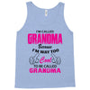 I&rsquo;m Called Grandma Because I&rsquo;m Way Too Cool To Be Called Grandma Tank Top