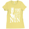 you aint getting nun Ladies Fitted T-Shirt
