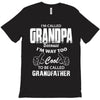 I'm Called Grandpa Because I'm Way Too Cool To Be Called Grandfather T-Shirt