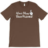 Want More Beer Please T-Shirt