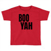 boo yah Toddler T-shirt