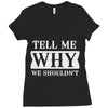 tell me why we shouldn't Ladies Fitted T-Shirt