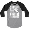 beer drinker with a running problem 3/4 Sleeve Shirt