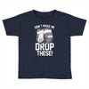 don't make me drop these hockey gloves athletic party sports humor Toddler T-shirt