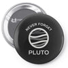 never forget pluto the planet Pin-back button