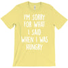 i'm sorry when i was hungry T-Shirt
