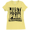 Just One More Pair I Promise Ladies Fitted T-Shirt