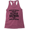 always be batman Racerback Tank