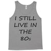 i still live in the 80s Tank Top