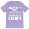 back off i have a crazy pops and i'm not afraid to user him. T-Shirt