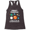 Forget Princess I' Want To Be An Astrophysicist Racerback Tank