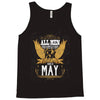 All Men Are Created Equal But Only The Best Are Born In May Tank Top