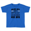 back off i have a crazy mommy and i'm not afraid to user her Toddler T-shirt
