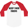 keep your friends 3/4 Sleeve Shirt