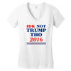 idk not trump though 2016 Women's V-Neck T-Shirt