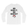 no risk it, no biscuit Long Sleeve Shirts