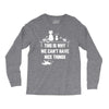 This Is Why We Can't Have Nice Things Long Sleeve Shirts
