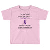 I Am Kicking Cancers Butt Whats Your Superpower? Toddler T-shirt