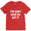 the baby made me eat V-Neck Tee