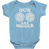 our volleyballs are bigger Baby Onesie