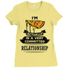 I Am Pizza Actually In A Very Commited Relationship Ladies Fitted T-Shirt