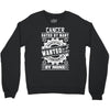 Cancer Hated By Many Wanted By Plenty Crewneck Sweatshirt