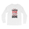 I'm A Plasterer I Don't Stop When I'm Tired I Stop When I'm Done Long Sleeve Shirts