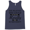 she believed she could but she was really tired so she didn't Tank Top