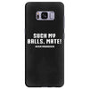 Suck my balls mate Samsung Galaxy S8 Plus