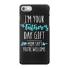 i'm your father's day gift mom says you're welcome iPhone 7 Case