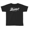 who's the daddy   me that's who! Toddler T-shirt
