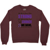 we don't know how strong we are until being strong is the only choice Crewneck Sweatshirt