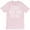 i squat more than you bro T-Shirt