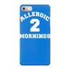 allergic 2 mornings funny slogan iPhone 7 Case
