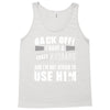 back off i have a crazy husband and i'm not afraid to user him Tank Top