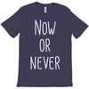 now or never T-Shirt