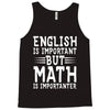 english is important but math is importanter Tank Top