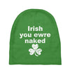 irish you were naked funny t shirt Baby Beanies
