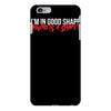 i'm in good shape round is a shape! funny iPhone 6/6s Plus Case
