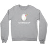is it Unicorn Crewneck Sweatshirt