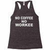 no cofeeee no workeeee Racerback Tank