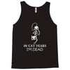 in cat years i'm dead Tank Top