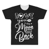 Love You To The Moon And Back All Over Men's T-shirt