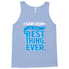 sarcasm is the best thing Tank Top