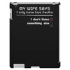 my wife says i only have two faults, i don't listen and something else iPad 3 and 4 Case