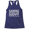 gaming makes me happy you not so much Racerback Tank