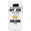 if you had my job you'd be drunk too Samsung Galaxy S8