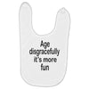 age disgracefully its more fun Baby Bibs