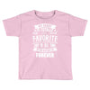 My Daddy Is Totally My Most Favorite Guy of All Time in the History of Toddler T-shirt