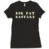 big fat bastard Ladies Fitted T-Shirt